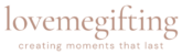 lovemegifting - creating moments that last